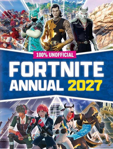 100% Unofficial Fortnite Annual 2027: Jam-packed with skins, backbling, emotes for fans of the game! The perfect independent guide for kids, new for 2026 cover image