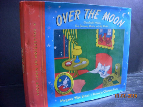 Over the Moon: A Collection of First Books: Goodnight Moon, The Runaway Bunny, and My World – Classic Bedtime Reading About a Beloved Bunny for Kids (Ages 4-8) cover image