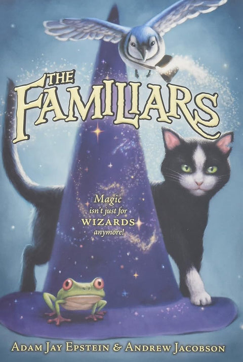 The Familiars: A streetwise alley cat named Aldwyn poses as a wizard's familiar―then teams with a blue jay and tree frog to defeat an evil queen cover image