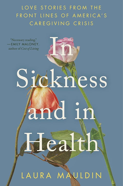 In Sickness and in Health: Love Stories from the Front Lines of America’s Caregiving Crisis cover image