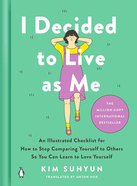 I Decided to Live as Me: An Illustrated Checklist for How to Stop Comparing Yourself to Others So You Can Learn to Love Yourself cover image