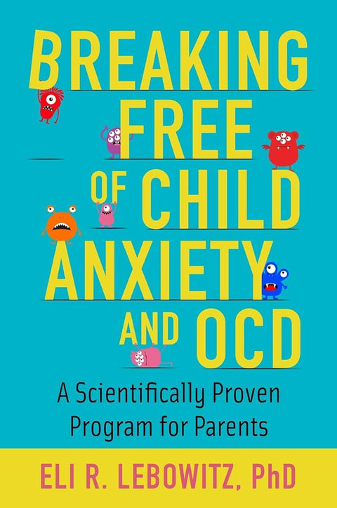 Breaking Free of Child Anxiety & OCD: A Scientifically Proven Program for Parents cover image