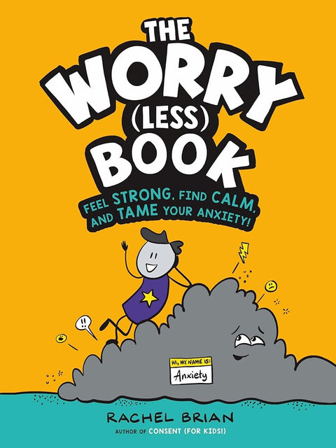 The Worry (Less) Book: Feel Strong, Find Calm, and Tame Your Anxiety! (A Be Smart About Book, 2) cover image