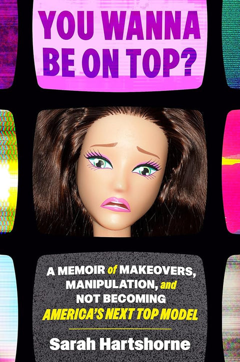 You Wanna Be on Top?: A Memoir of Makeovers, Manipulation, and Not Becoming America's Next Top Model cover image