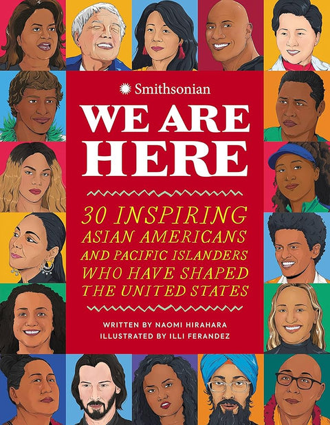 We Are Here: 30 Inspiring Asian Americans and Pacific Islanders Who Have Shaped the United States cover image
