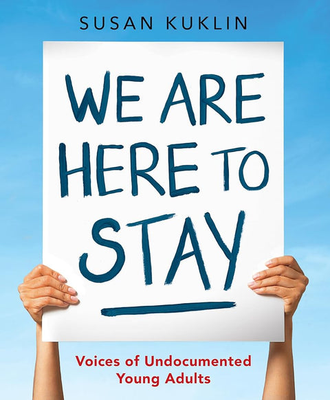 We Are Here to Stay: Voices of Undocumented Young Adults cover image