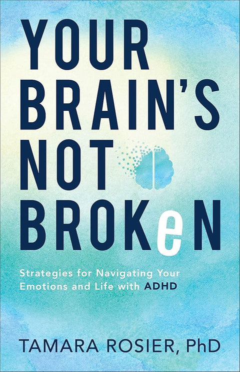 Your Brain's Not Broken: Strategies for Navigating Your Emotions and Life with ADHD―For Neurodivergent Men and Women or Parents of ADHD Children cover image