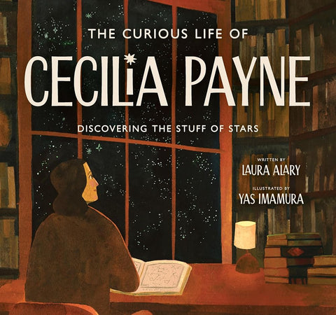 The Curious Life of Cecilia Payne: Discovering the Stuff of Stars (Incredible Lives for Young Readers (ILYR)) cover image