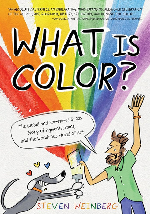 What Is Color?: The Global and Sometimes Gross Story of Pigments, Paint, and the Wondrous World of Art cover image