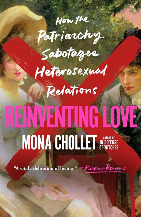 Reinventing Love: How the Patriarchy Sabotages Heterosexual Relations cover image