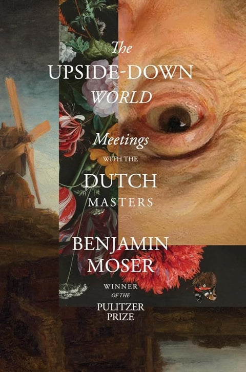The Upside-Down World: Meetings with the Dutch Masters cover image