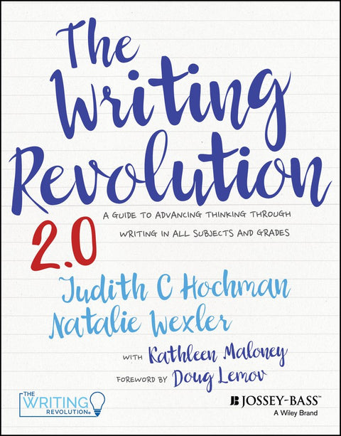 The Writing Revolution 2.0: A Guide to Advancing Thinking Through Writing in All Subjects and Grades