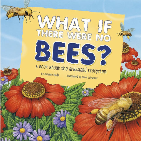 What If There Were No Bees?: A Book About the Grassland Ecosystem (Food Chain Reactions) cover image