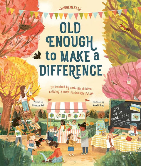 Old Enough to Make a Difference: Be inspired by real-life children building a more sustainable future (Changemakers) cover image