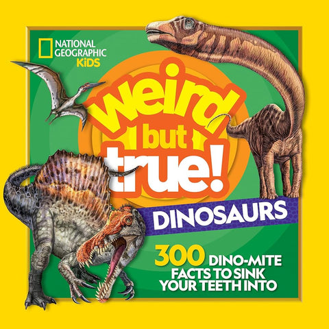 Weird But True! Dinosaurs: 300 Dino-Mite Facts to Sink Your Teeth Into cover image