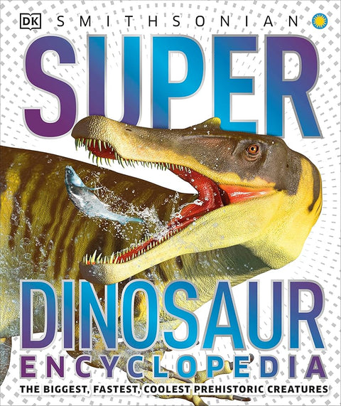 Super Dinosaur Encyclopedia: The Biggest, Fastest, Coolest Prehistoric Creatures (DK Super Nature Encyclopedias) cover image