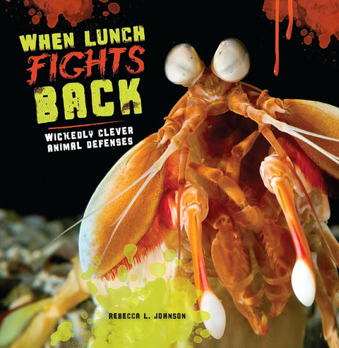 When Lunch Fights Back: Wickedly Clever Animal Defenses cover image