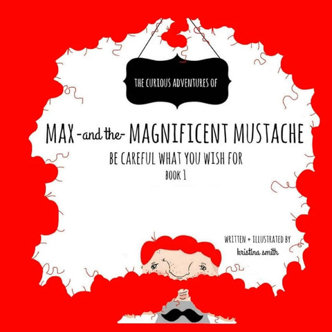 Max And The Magnificent Mustache: Be Careful What You Wish For cover image