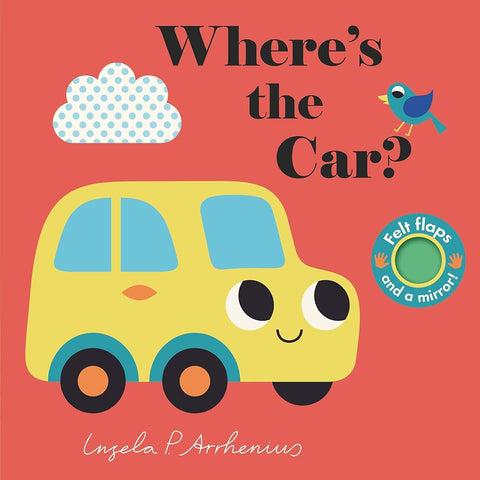 Where's the Car?: (An Interactive, Sensory Lift-the-Flap Book with Felt Flaps and a Mirror for Babies & Toddlers. Friendly Vehicles Include a Train, Boat, & Plane.) cover image