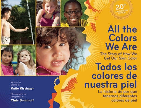 All the Colors We Are/Todos los colores de nuestra piel: The Story of How We Get Our Skin Color/La historia de por qué tenemos diferentes colores de piel cover image
