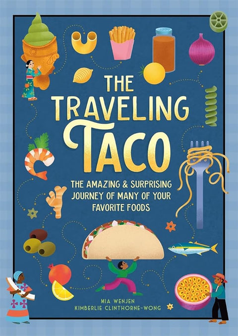 The Traveling Taco: The Amazing and Surprising Journey of Many of Your Favorite Foods cover image