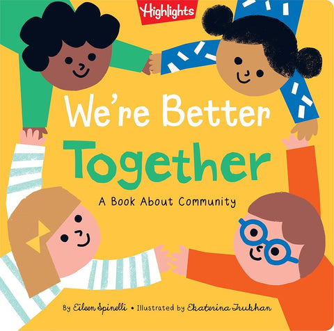 We're Better Together: A Kindness Grows Board Book About Big Feelings, Friendship and Teamwork for Toddlers Ages 2-5 (Highlights Books of Kindness) cover image