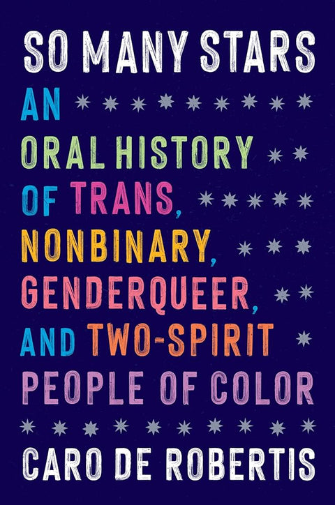 So Many Stars: An Oral History of Trans, Nonbinary, Genderqueer, and Two-Spirit People of Color cover image