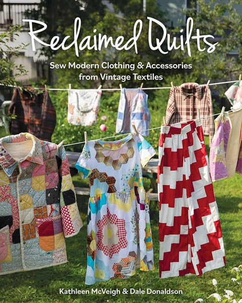 Reclaimed Quilts: Sew Modern Clothing & Accessories from Vintage Textiles cover image