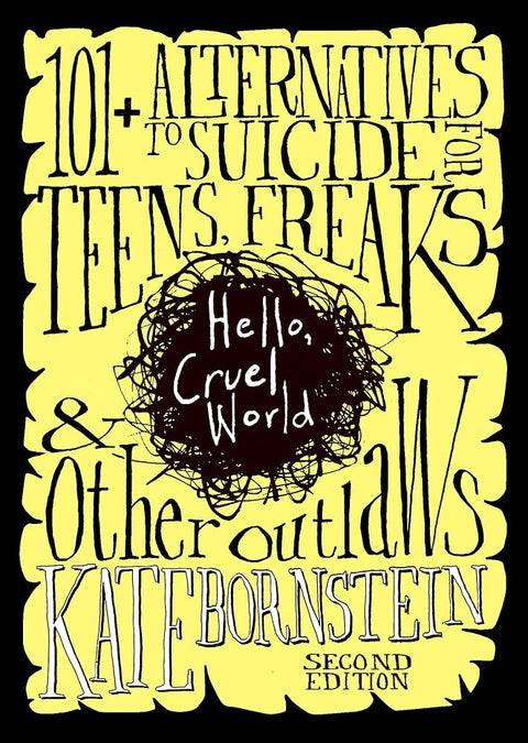Hello, Cruel World: 121 Alternatives to Suicide for Teens, Freaks, and Other Outlaws cover image