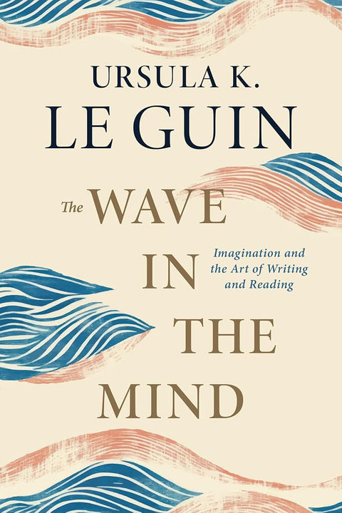 The Wave in the Mind: Imagination and the Art of Writing and Reading cover image