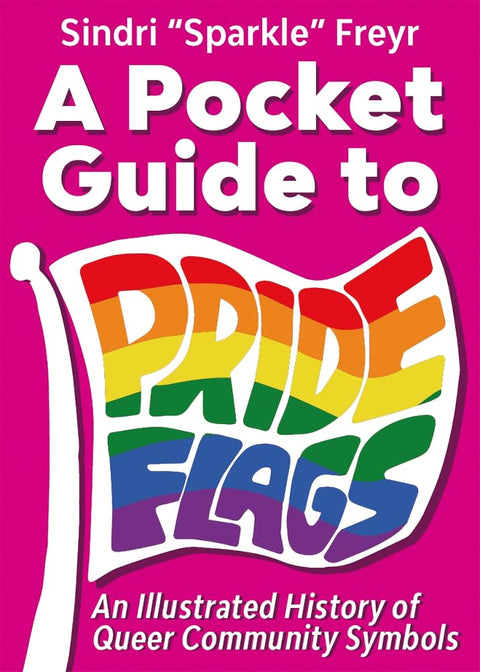 A Pocket Guide to Pride Flags: An Illustrated History of Queer Community Symbols cover image