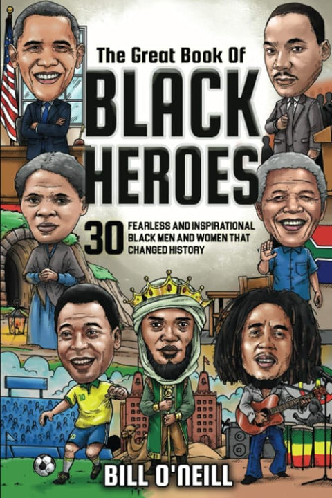 The Great Book of Black Heroes: 30 Fearless and Inspirational Black Men and Women that Changed History cover image