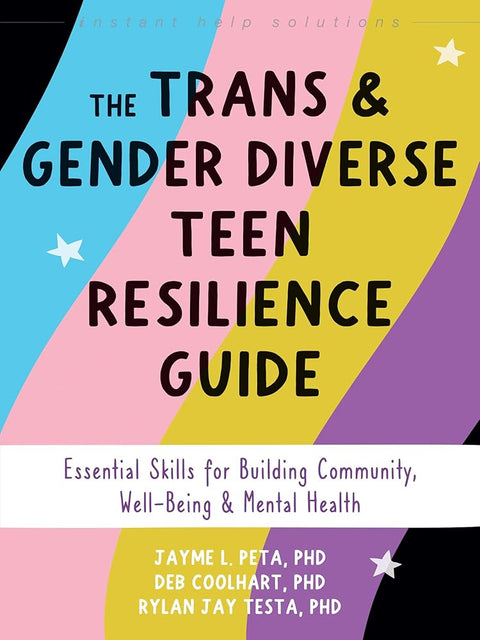The Trans and Gender Diverse Teen Resilience Guide: Essential Skills for Building Community, Well-Being, and Mental Health (The Instant Help Solutions Series) cover image