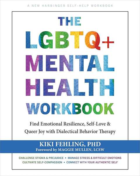 The LGBTQ+ Mental Health Workbook: Find Emotional Resilience, Self-Love, and Queer Joy with Dialectical Behavior Therapy cover image