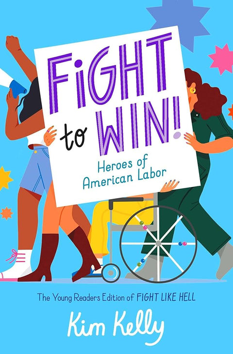 Fight to Win!: Heroes of American Labor (The Young Readers Edition of Fight Like Hell) cover image