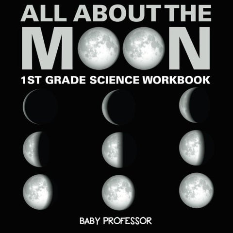 All About The Moon (Phases of the Moon) 1st Grade Science Workbook cover image