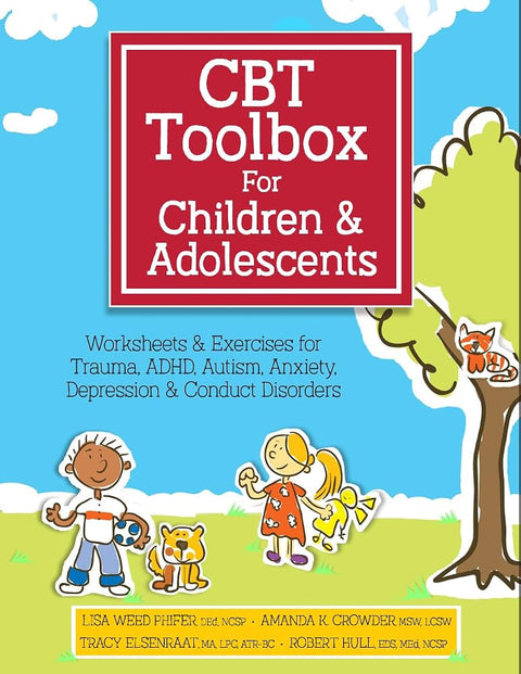 CBT Toolbox for Children and Adolescents: Over 200 Worksheets & Exercises for Trauma, ADHD, Autism, Anxiety, Depression & Conduct Disorders cover image