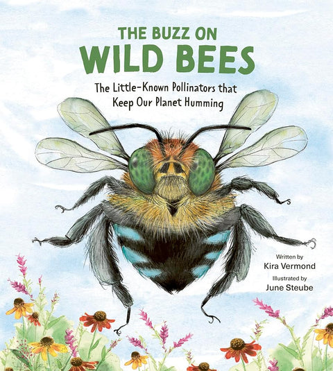 Buzz on Wild Bees: The Little-Known Pollinators that Keep Our Planet Humming cover image