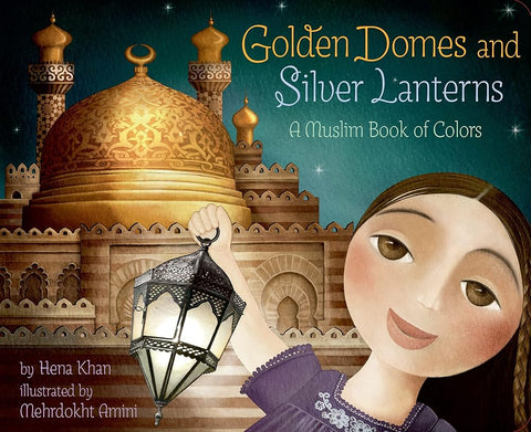 Golden Domes and Silver Lanterns: A Muslim Book of Colors (A Muslim Book Of Concepts) cover image