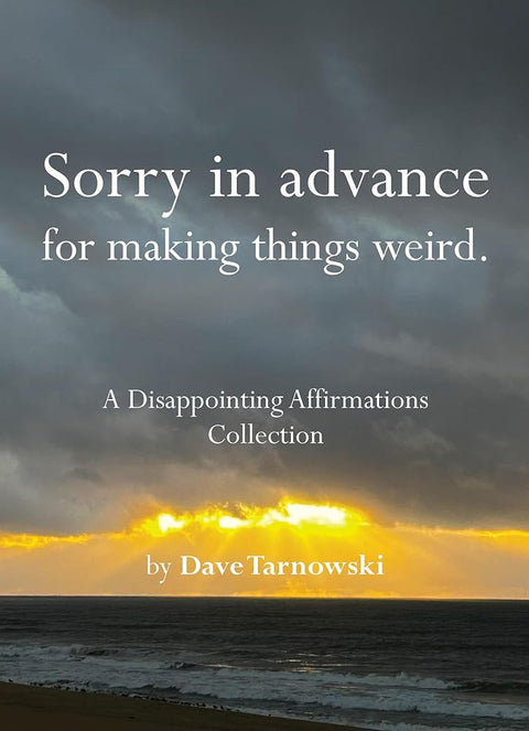 Sorry in advance for making things weird.: A Disappointing Affirmations Collection cover image