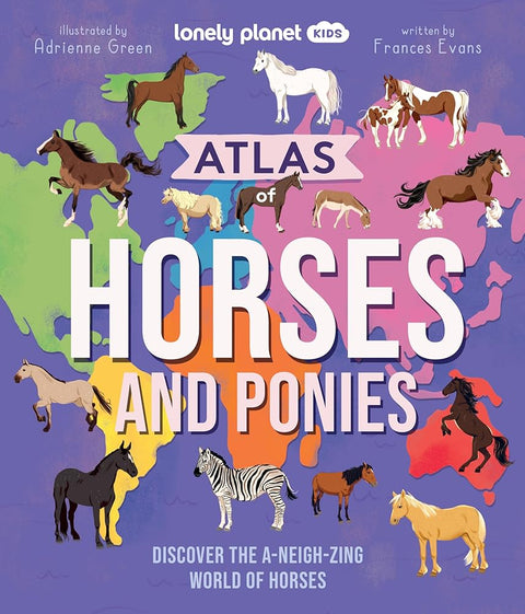 Lonely Planet Kids Atlas of Horses and Ponies: Discover the A-Neigh-zing World of Horses cover image