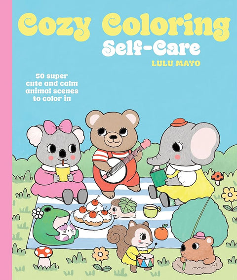 Cozy Coloring: Self-Care: 50 Super Cute and Calm Animal Scenes to Color In cover image