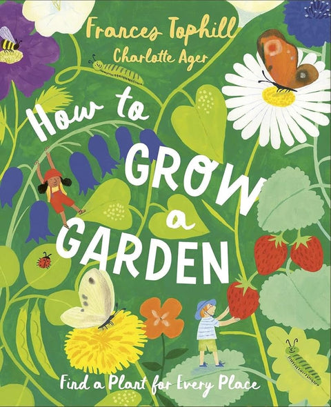 How to Grow a Garden: Find a Plant for Every Place cover image