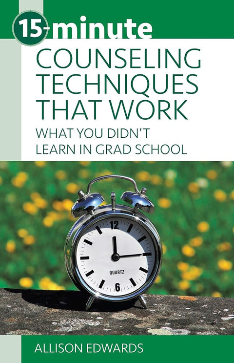 15-Minute Counseling Techniques that Work: What You Didn't Learn in Grad School (15-Minute Focus Series) cover image