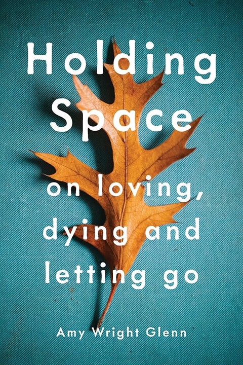 Holding Space: On Loving, Dying, and Letting Go cover image