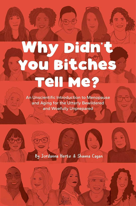 Why Didn't You Bitches Tell Me?: An Unscientific Introduction to Menopause and Aging for the Utterly Bewildered and Woefully Unprepared cover image
