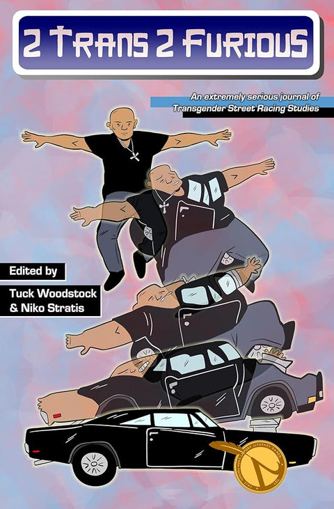 2 Trans 2 Furious: An Extremely Serious Journal of Transgender Street Racing Studies cover image