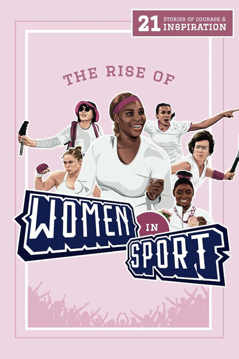 The Rise of Women in Sport: 21 Stories of Courage and Inspiration (Inspiring Sports Biographies For Kids - 20 Illustrated Stories Of Sporting Legends) cover image