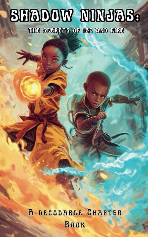 Shadow Ninjas, The Secrets of Ice and Fire: A Decodable Chapter Book for Kids in Grades 2, 3, 4, and 5 (The Science of Reading Decodable Books) cover image