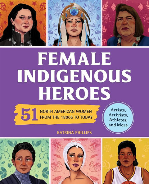Female Indigenous Heroes: 51 North American Women from the 1800s to Today (History's Greatest Heroes) cover image